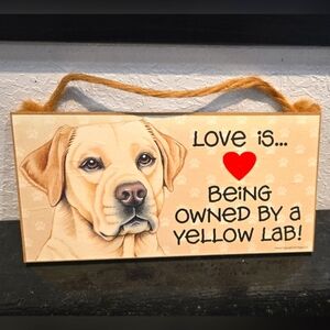 *3/$20 Yellow Lab "Love is being owned by a (Dog) " Hanging Sign Gift Wall Decor
